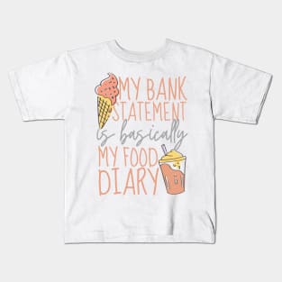 My Bank Statement Is Basically My Food Diary Ice Cream Design Kids T-Shirt